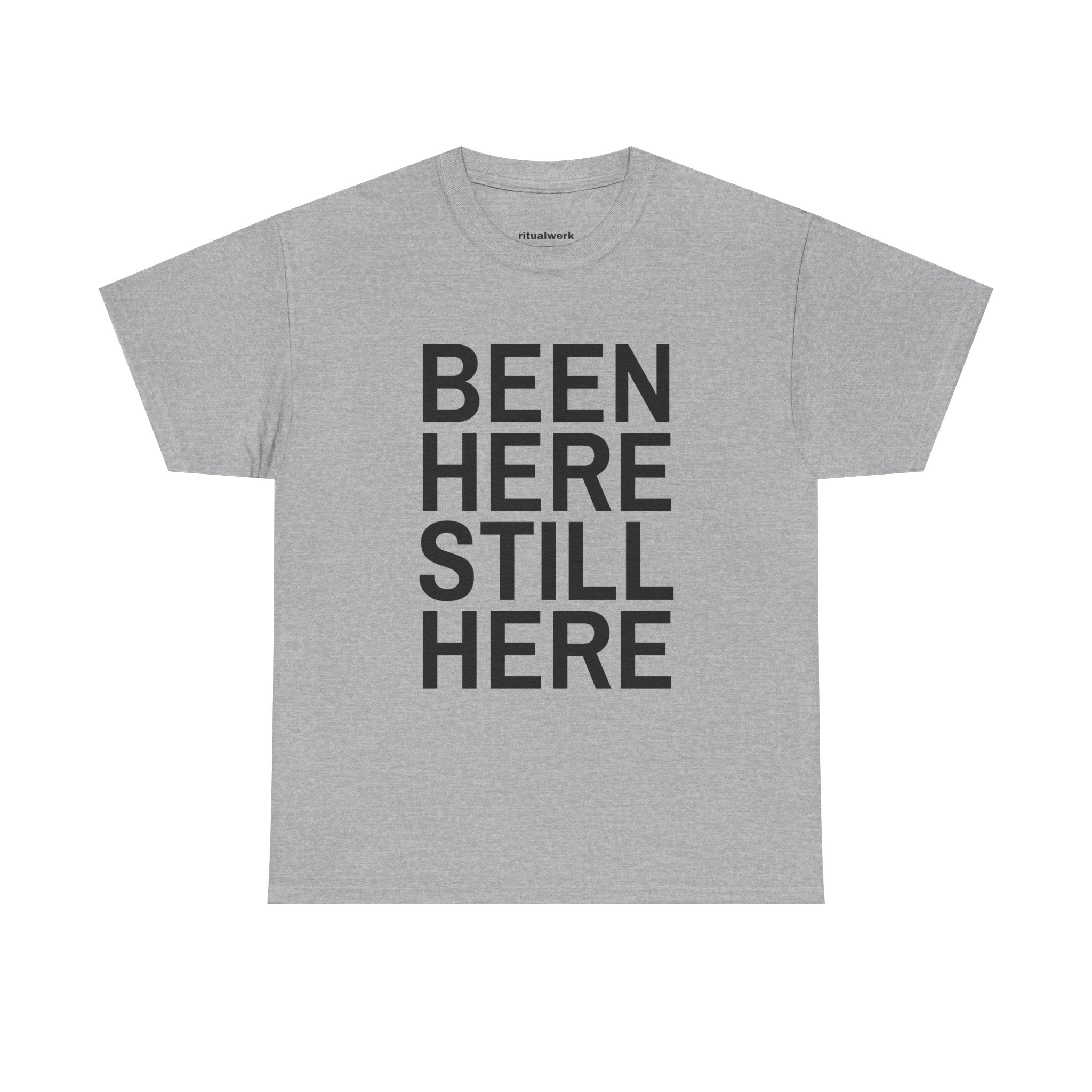 BEEN HERE STILL HERE T-Shirt