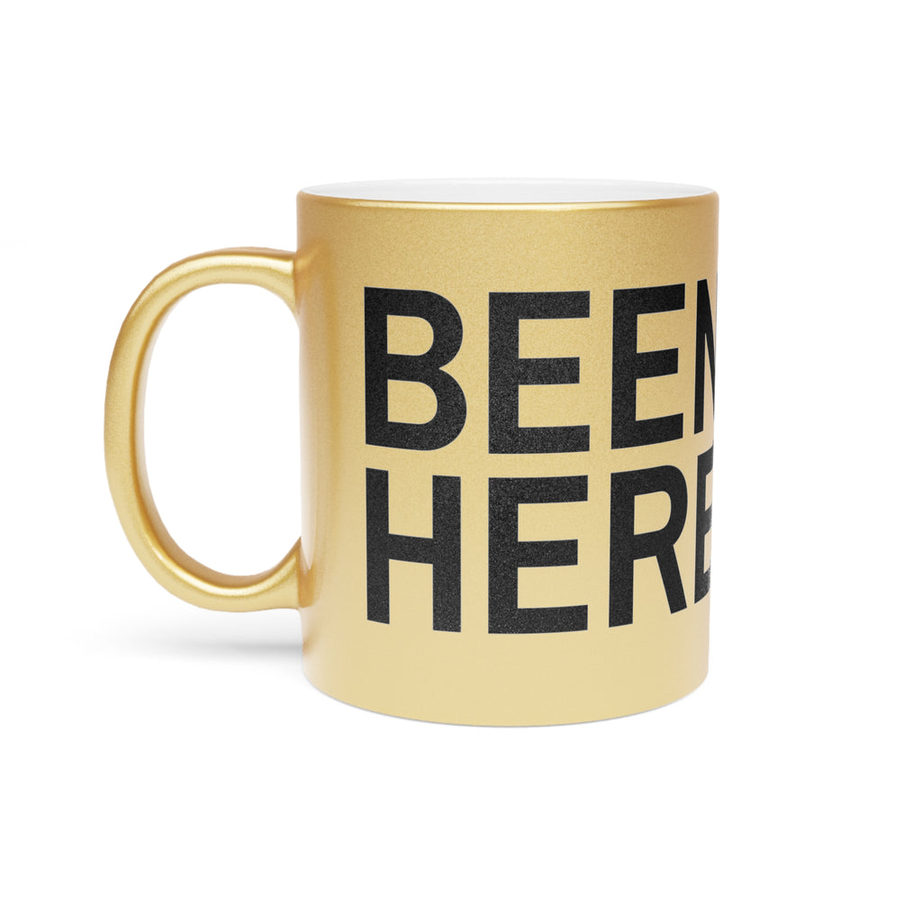 BEEN HERE STILL HERE Metallic Mug