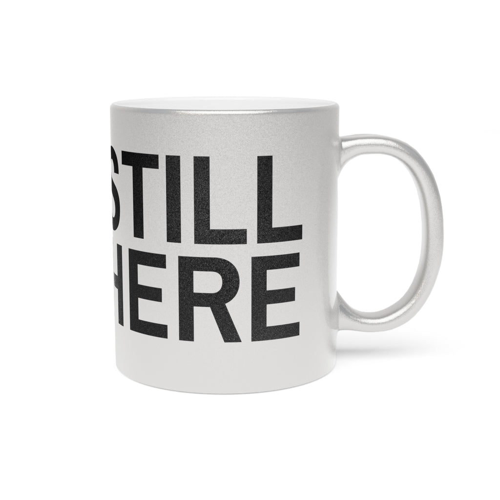 BEEN HERE STILL HERE Metallic Mug
