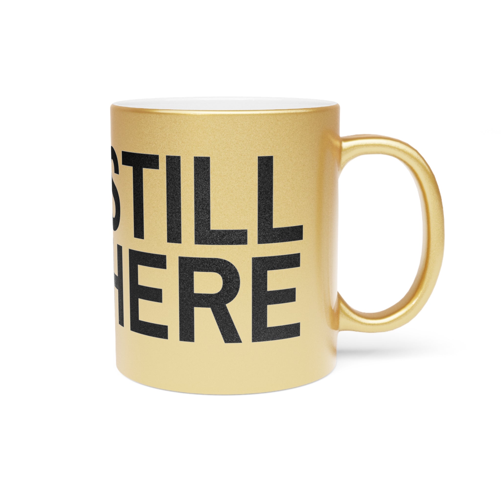 BEEN HERE STILL HERE Metallic Mug