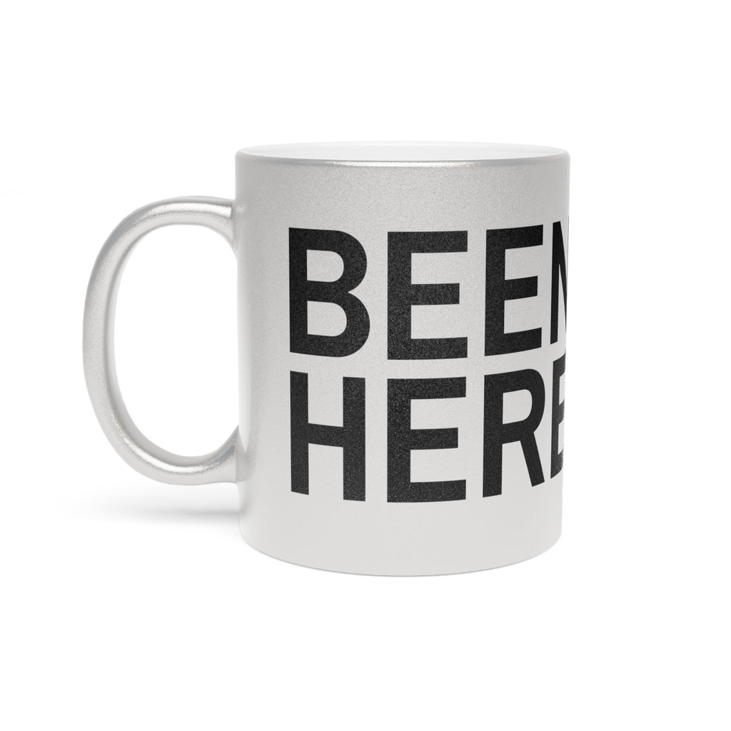 BEEN HERE STILL HERE Metallic Mug